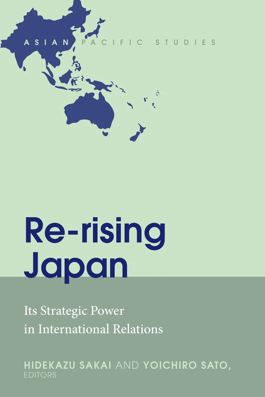 Re-rising Japan: Its Strategic Power in International Relations: 1 (Asian Pacific Studies)