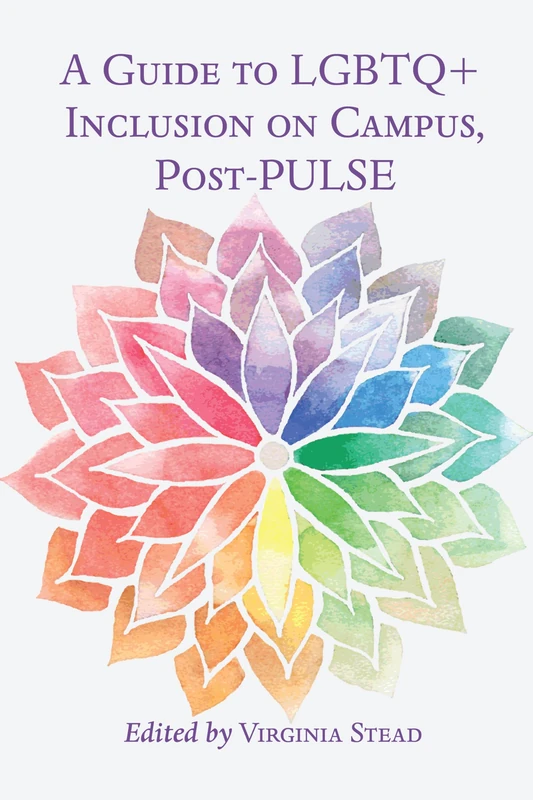 A Guide to LGBTQ+ Inclusion on Campus, Post-PULSE: 7 (Equity in Higher Education Theory, Policy, and Praxis)