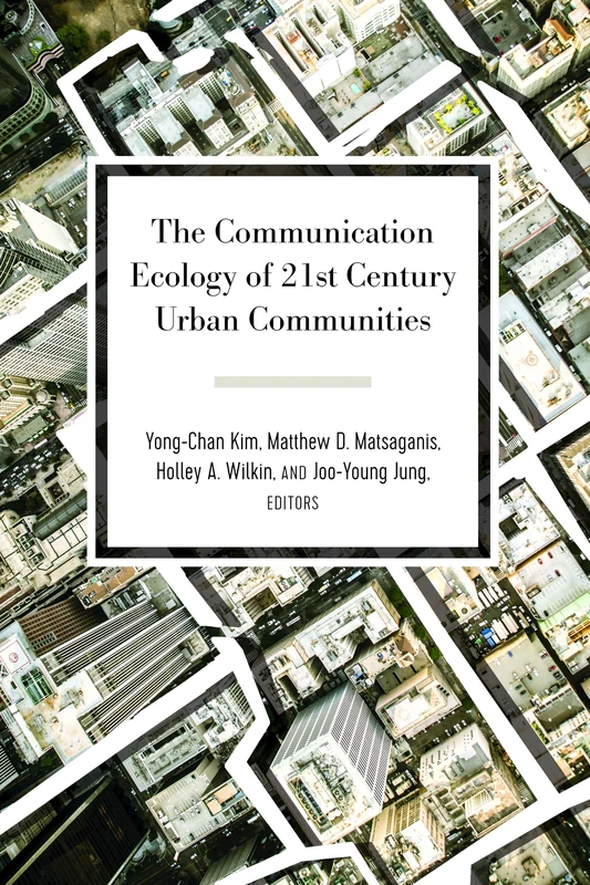 The Communication Ecology of 21st Century Urban Communities: 6 (Urban Communication)