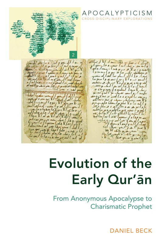 Evolution of the Early Qur’ān: From Anonymous Apocalypse to Charismatic Prophet: 2 (Apocalypticism: Cross-disciplinary Explorations)