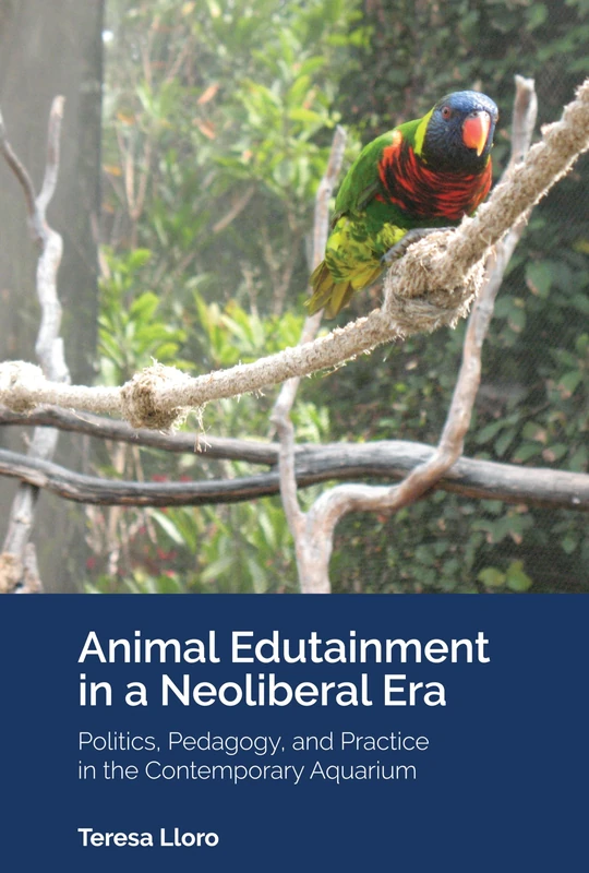 Animal Edutainment in a Neoliberal Era: Politics, Pedagogy, and Practice in the Contemporary Aquarium: 15 ([Re]thinking Environmental Education)