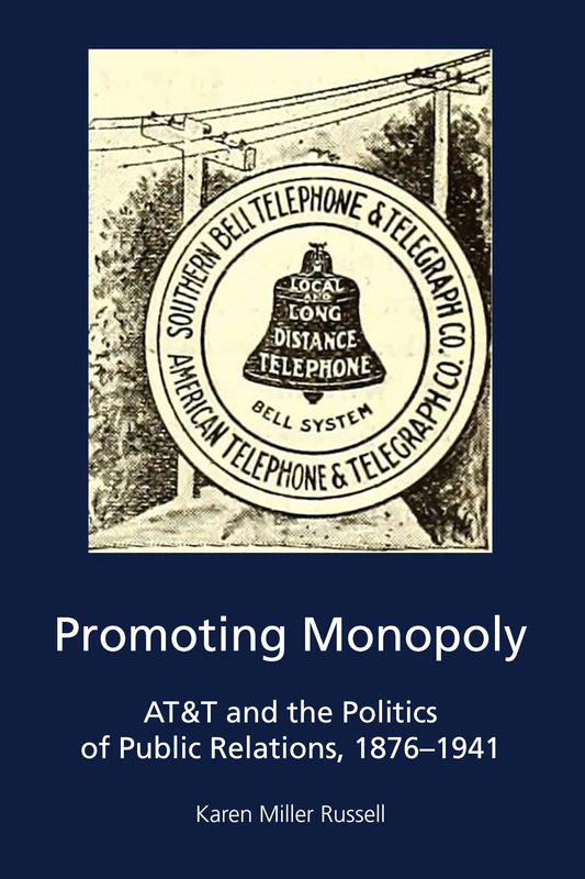 Promoting Monopoly: AT&T and the Politics of Public Relations, 1876-1941: 5 (AEJMC - Peter Lang Scholarsourcing Series) - Image 1