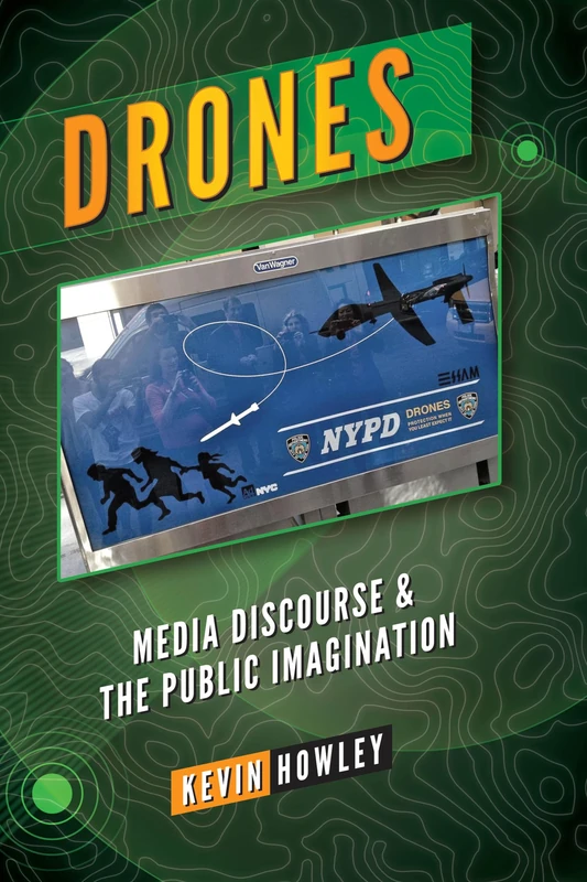 Drones: Media Discourse and the Public Imagination (Peter Lang Media and Communication)
