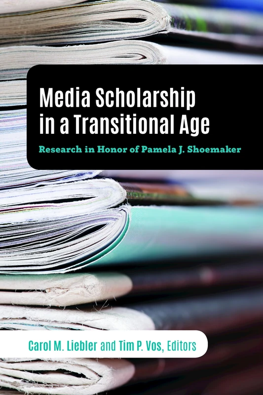 Media Scholarship in a Transitional Age: Research in Honor of Pamela J. Shoemaker: 25 (Mass Communication & Journalism)