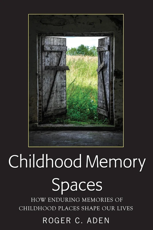 Childhood Memory Spaces: How Enduring Memories of Childhood Places Shape Our Lives - Image 1