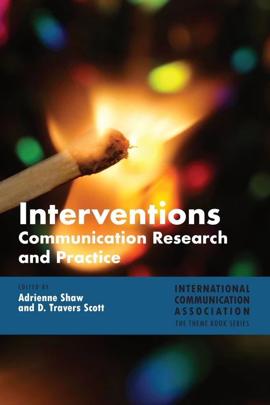 Interventions: Communication Research and Practice: 5 (ICA International Communication Association. Annual Conference Theme Book Series)