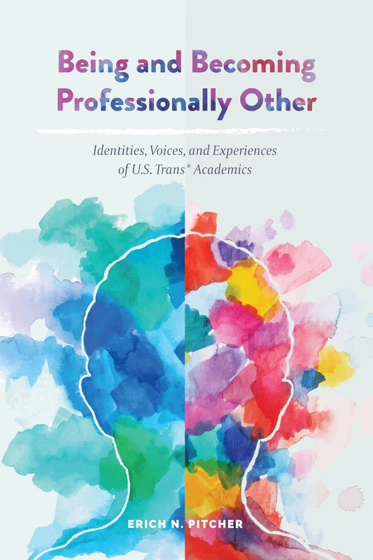 Being and Becoming Professionally Other: Identities, Voices, and Experiences of U.S. Trans* Academics