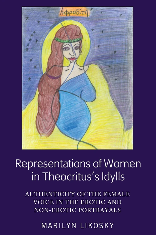 Representations of Women in Theocritus’s Idylls: Authenticity of the Female Voice in the Erotic and Non-Erotic Portrayals