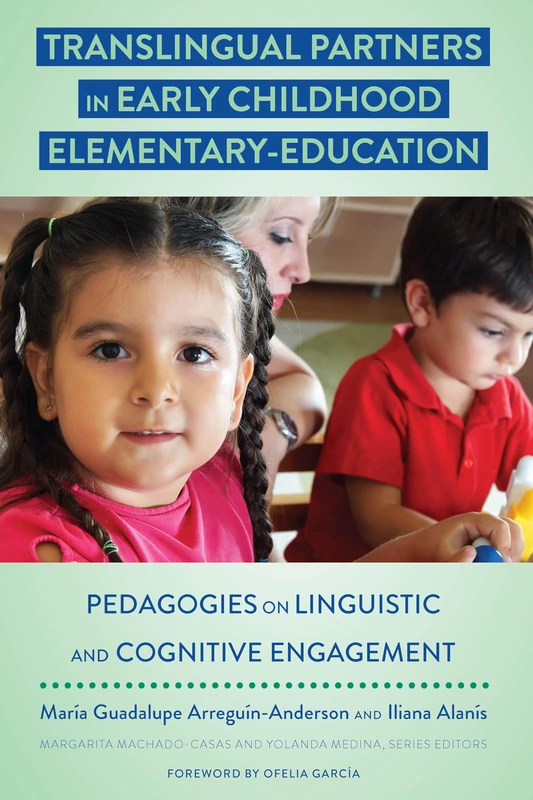 Translingual Partners in Early Childhood Elementary-Education: Pedagogies on Linguistic and Cognitive Engagement: 12 (Critical Studies of Latinxs in the Americas)