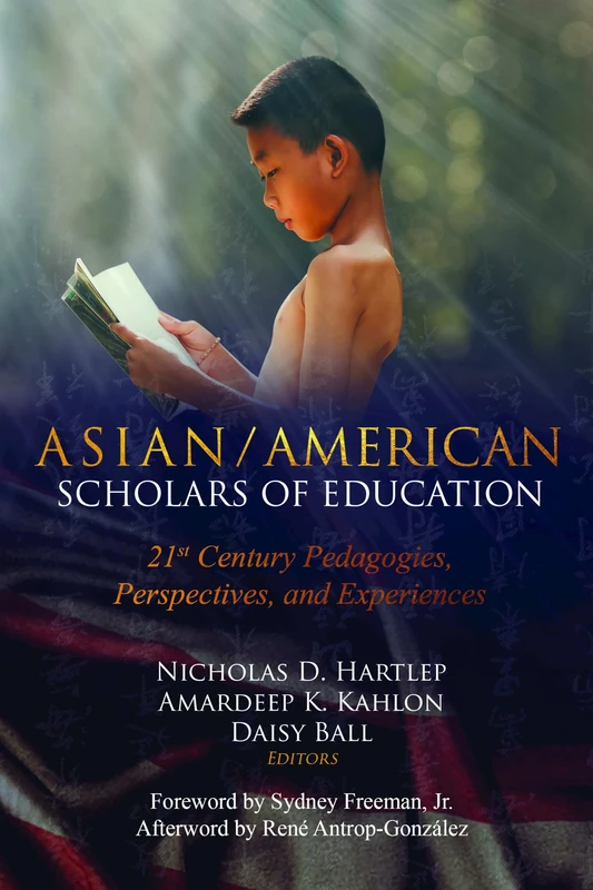 Asian/American Scholars of Education: 21st Century Pedagogies, Perspectives, and Experiences: 18 (Education and Struggle: Narrative, Dialogue, and the Political Production of Meaning)