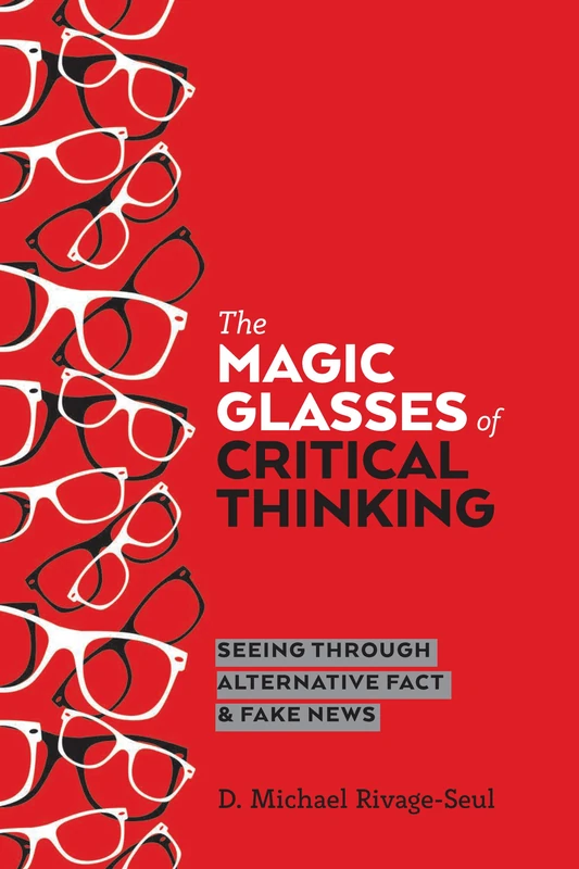 The Magic Glasses of Critical Thinking: Seeing Through Alternative Fact & Fake News: 15 (Education and Struggle: Narrative, Dialogue, and the Political Production of Meaning) - Image 1