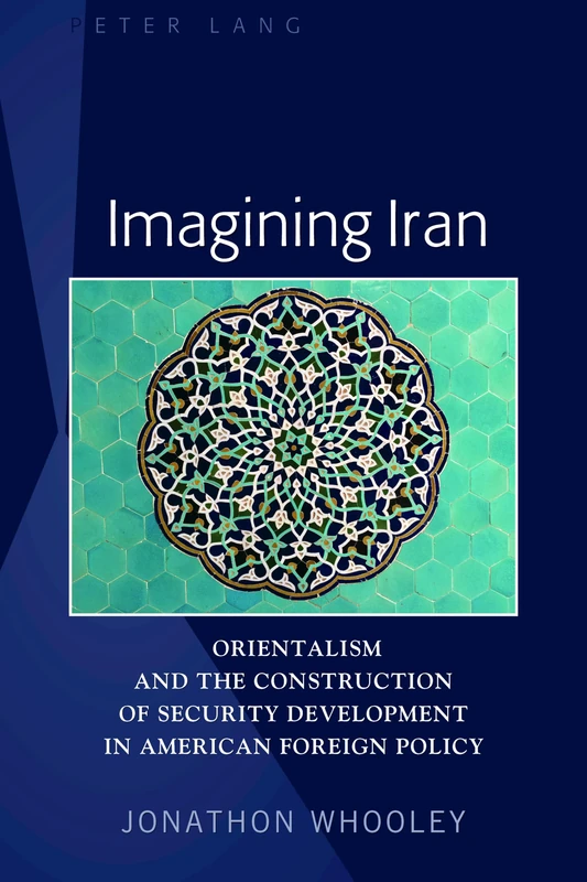 Imagining Iran: Orientalism and the Construction of Security Development in American Foreign Policy