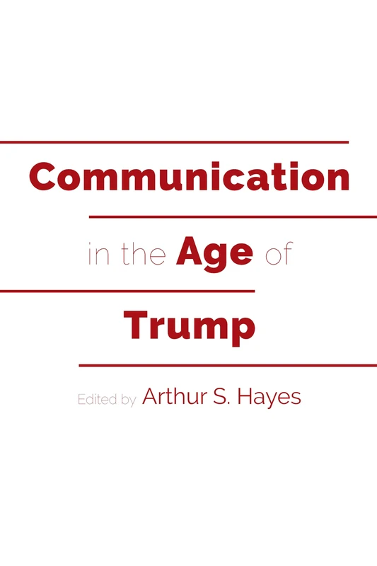 Communication in the Age of Trump: 39 (Frontiers in Political Communication)