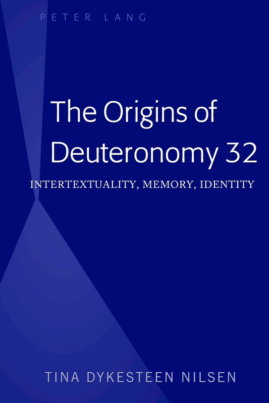 The Origins of Deuteronomy 32: Intertextuality, Memory, Identity