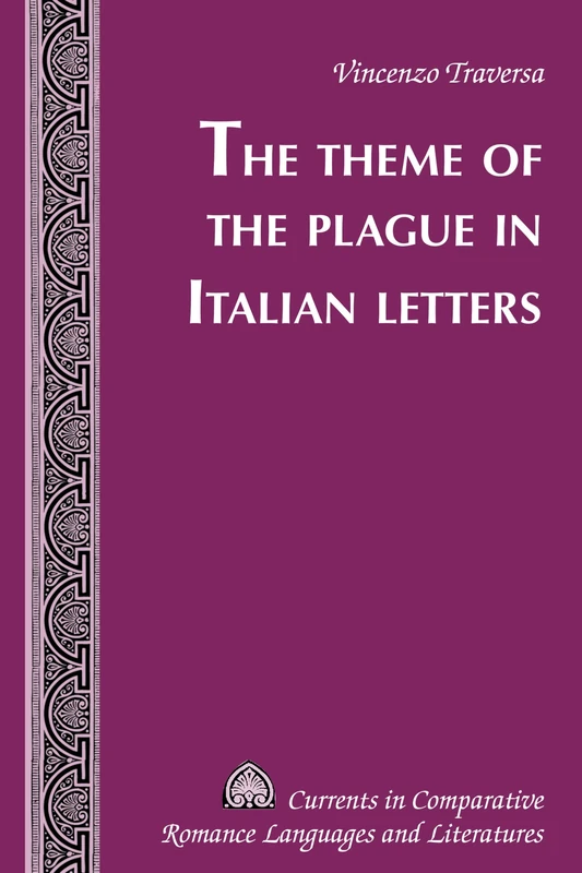 The Theme of the Plague in Italian Letters: 253 (Currents in Comparative Romance Languages & Literatures)