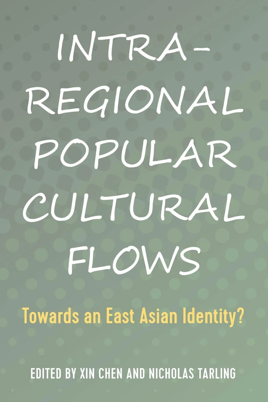Intra-Regional Popular Cultural Flows: Towards an East Asian Identity?