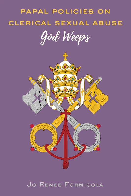 Papal Policies on Clerical Sexual Abuse: God Weeps