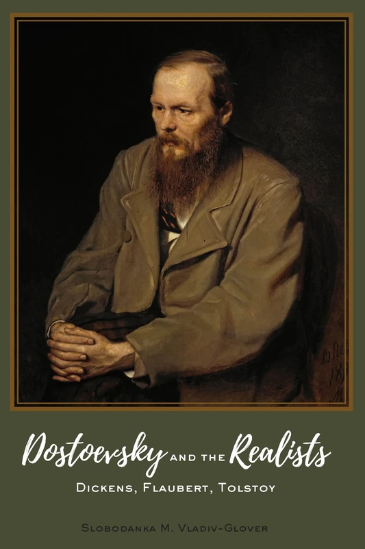 Dostoevsky and the Realists: Dickens, Flaubert, Tolstoy (Peter Lang Humanitlies List)