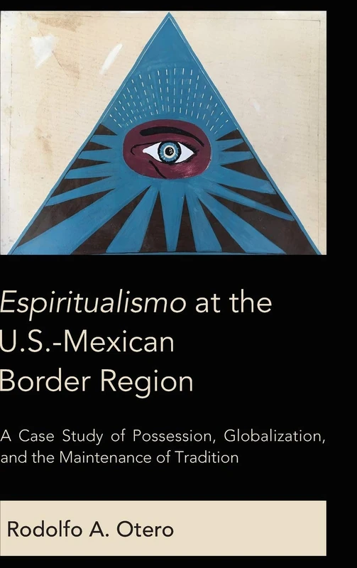 Espiritualismo at the U.S.-Mexican Border Region: A Case Study of Possession, Globalization, and the Maintenance of Tradition - Image 1