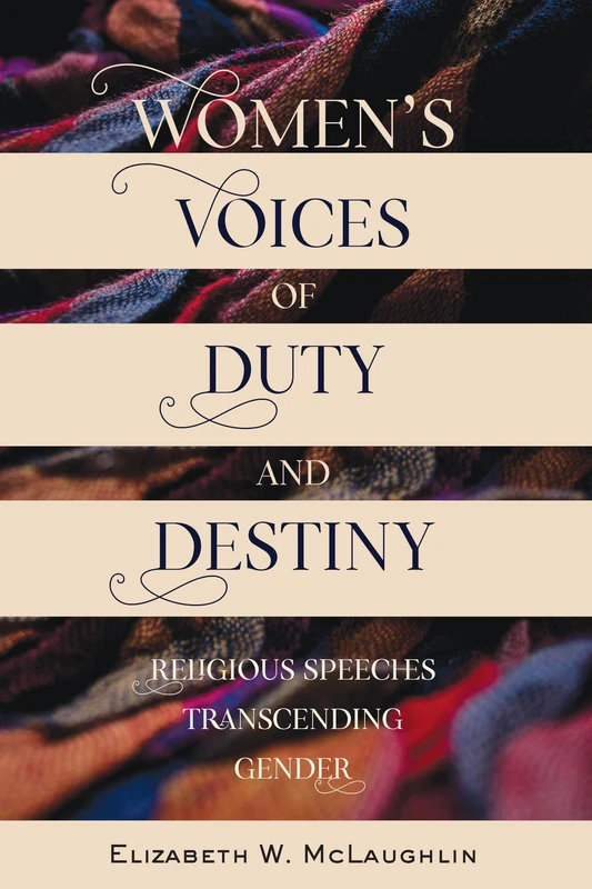 Women’s Voices of Duty and Destiny: Religious Speeches Transcending Gender: 1 (Speaking of Religion)