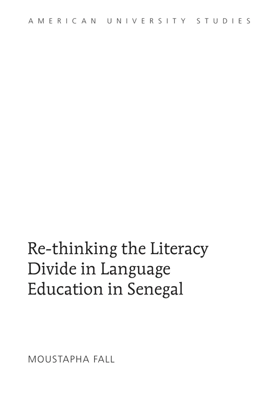 Re-thinking the Literacy Divide in Language Education in Senegal: 36 (American University Studies)