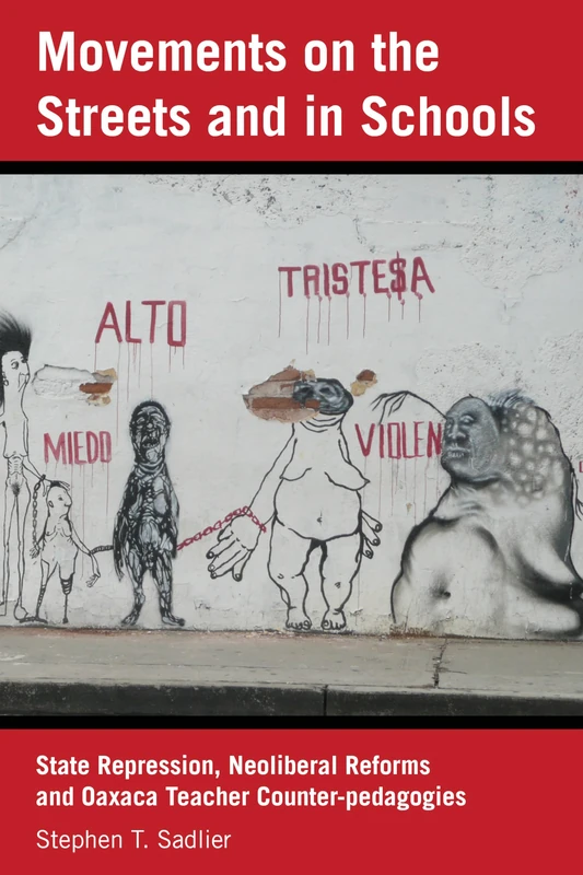 Movements on the Streets and in Schools: State Repression, Neoliberal Reforms, and Oaxaca Teacher Counter-pedagogies