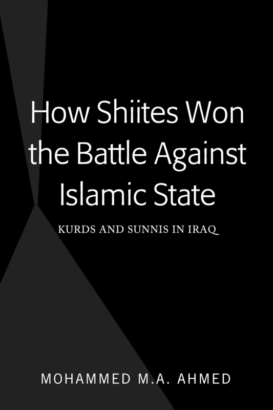 How Shiites Won the Battle Against Islamic State: Kurds and Sunnis in Iraq (Peter Lang Regional Studies)