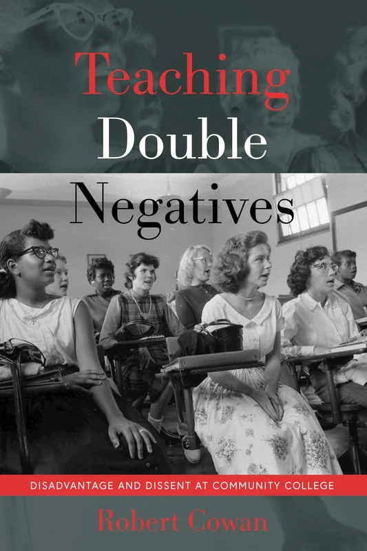 Teaching Double Negatives: Disadvantage and Dissent at Community College: 526 (Counterpoints: Studies in Criticality)