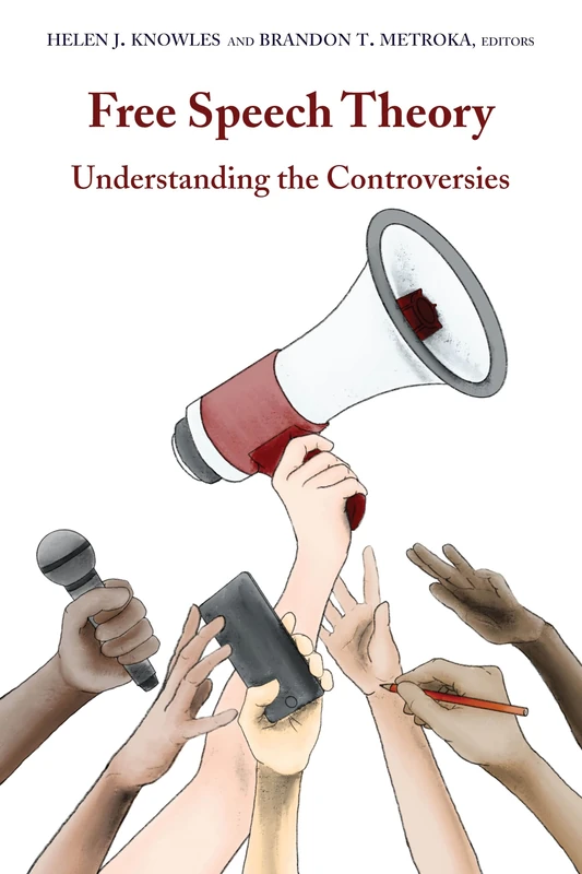 Free Speech Theory: Understanding the Controversies: 5 (Studies in Law and Politics)