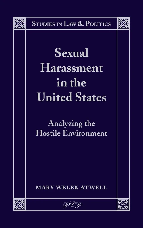 Sexual Harassment in the United States: Analyzing the Hostile Environment: 6 (Studies in Law and Politics)