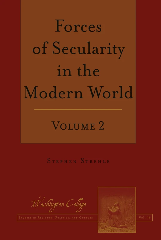 Forces of Secularity in the Modern World: Volume 2: 14 (Washington College Studies in Religion, Politics, and Culture)