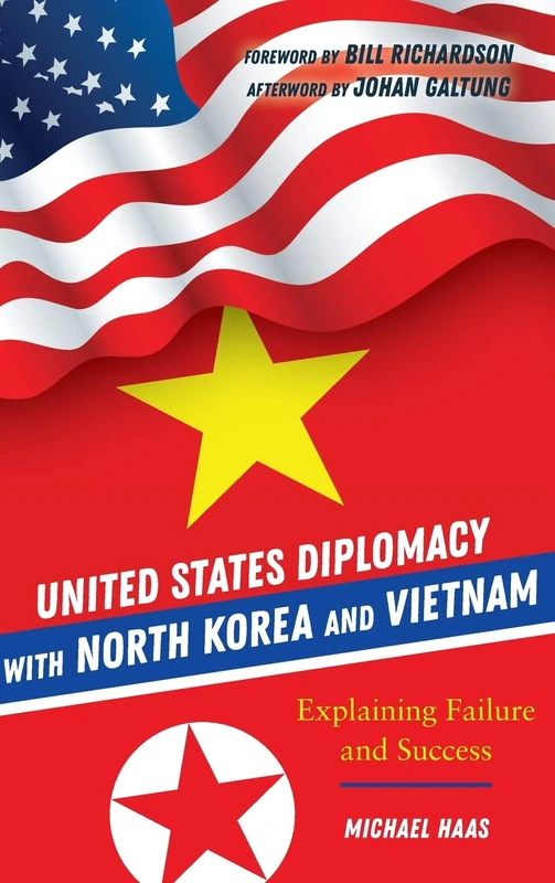 United States Diplomacy with North Korea and Vietnam: Explaining Failure and Success