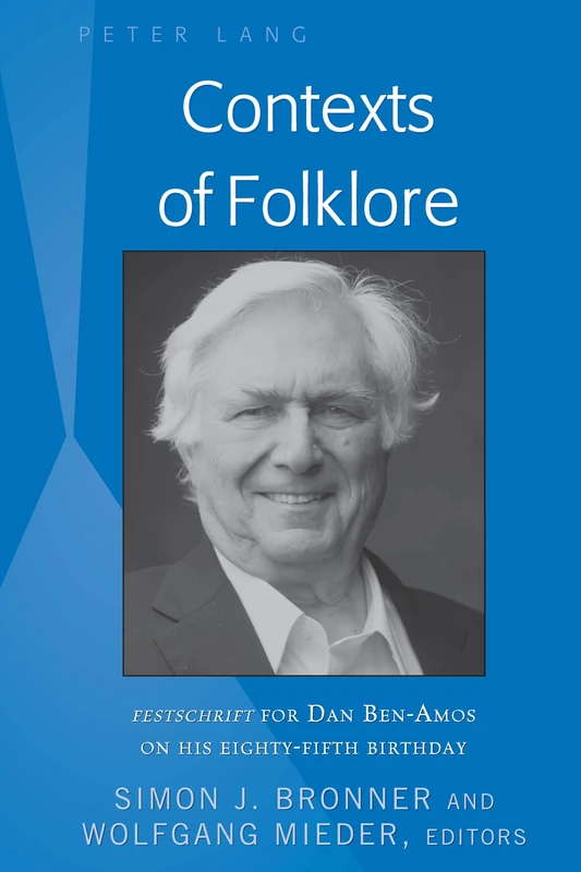 Contexts of Folklore: Festschrift for Dan Ben-Amos on His Eighty-Fifth Birthday: 13 (International Folkloristics)