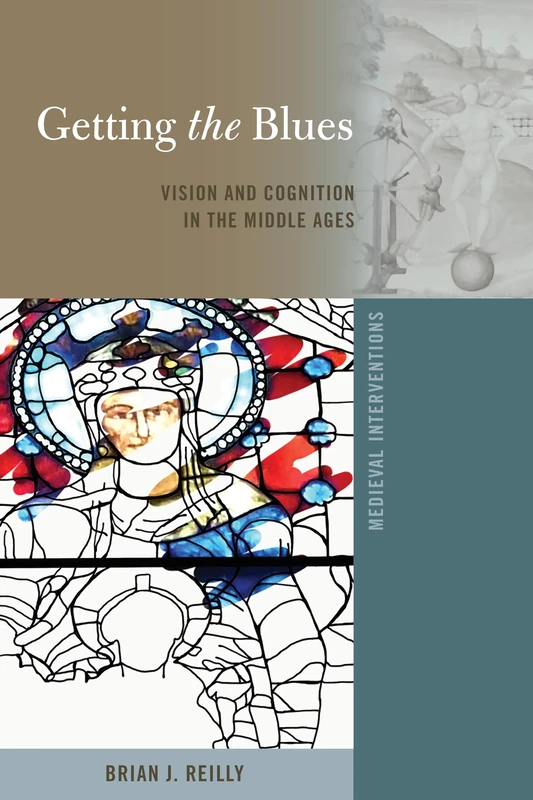 Getting the Blues: Vision and Cognition in the Middle Ages: 12 (Medieval Interventions: New Light on Traditional Thinking) - Image 1