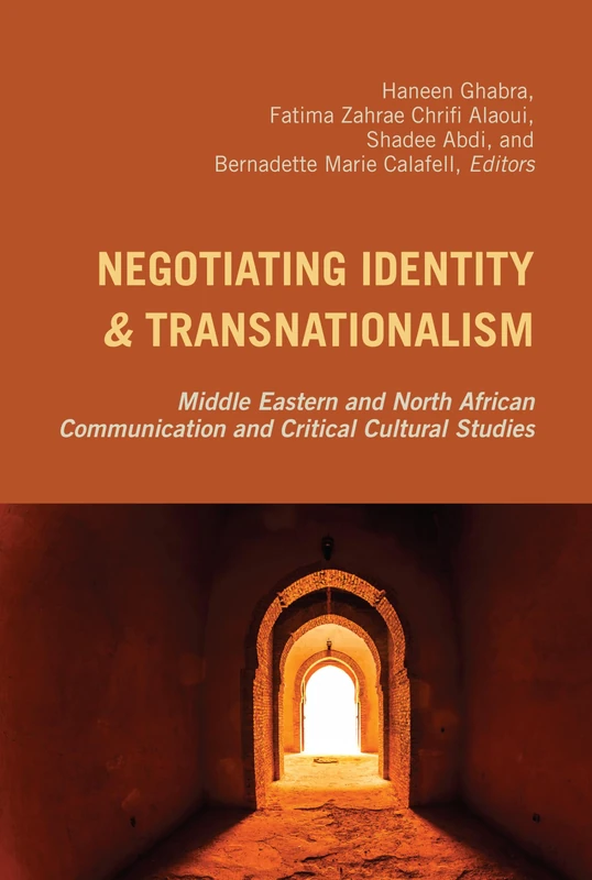 Negotiating Identity and Transnationalism: Middle Eastern and North African Communication and Critical Cultural Studies: 24 (Critical Intercultural Communication Studies)