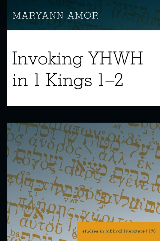 Invoking YHWH in 1 Kings 1–2: 170 (Studies in Biblical Literature)