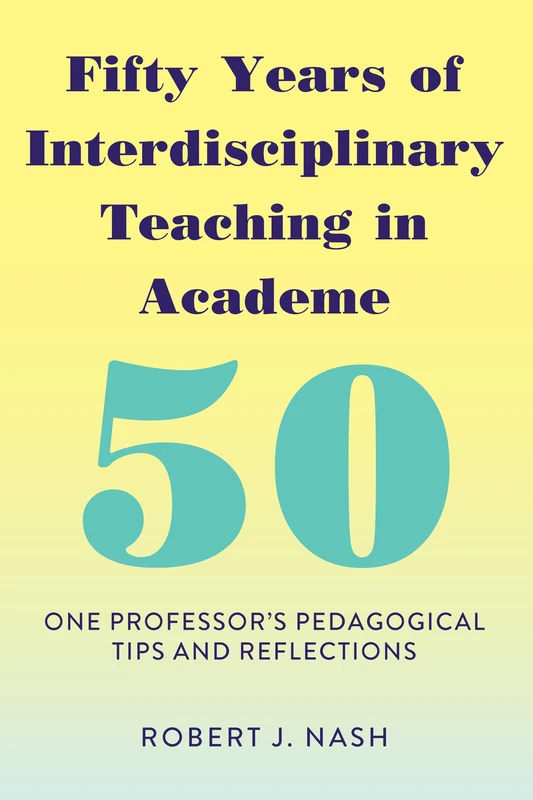 Fifty Years of Interdisciplinary Teaching in Academe: One Professor's Pedagogical Tips and Reflections - Image 1