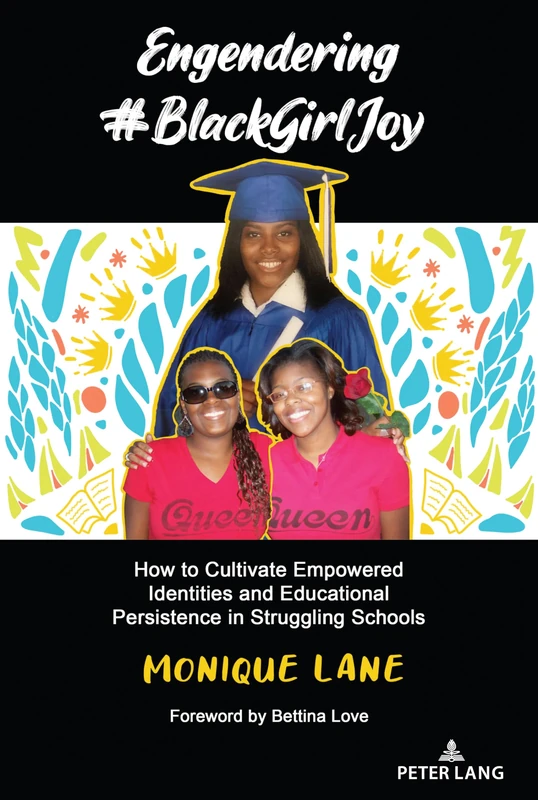 Engendering #BlackGirlJoy: How to Cultivate Empowered Identities and Educational Persistence in Struggling Schools: 1 (Urban Girls)