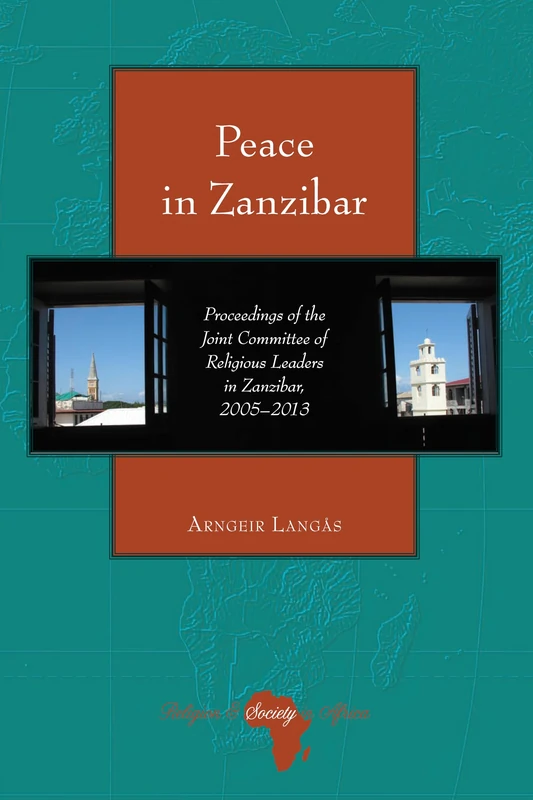 Peace in Zanzibar: Proceedings of the Joint Committee of Religious Leaders in Zanzibar, 2005–2013: 5 (Religion and Society in Africa) - Image 1