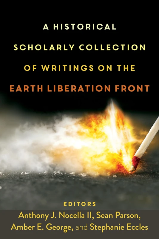 A Historical Scholarly Collection of Writings on the Earth Liberation Front: 4 (Radical Animal Studies and Total Liberation)