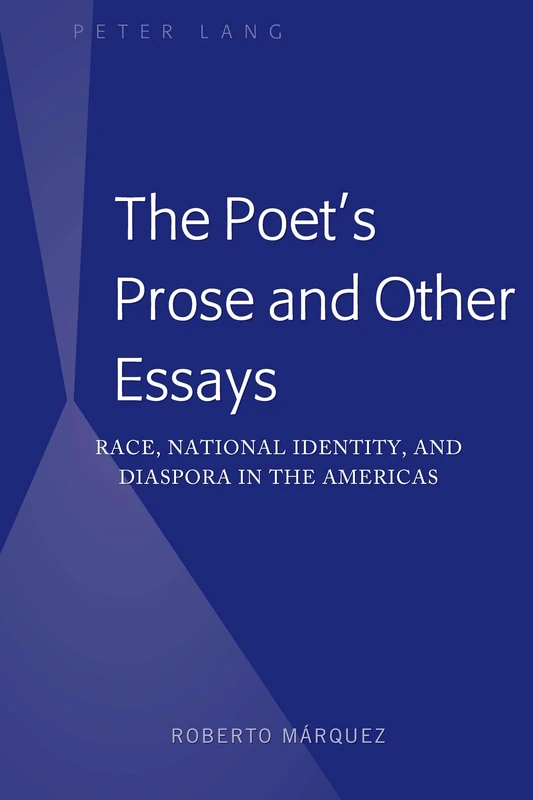 The Poet's Prose and Other Essays: Race, National Identity, and Diaspora in the Americas