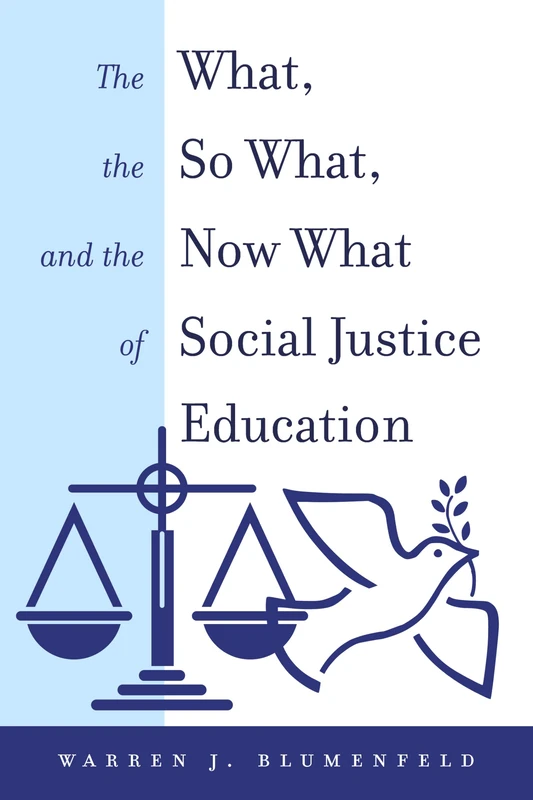 The What, the So What, and the Now What of Social Justice Education: 12 (Equity in Higher Education Theory, Policy, and Praxis)
