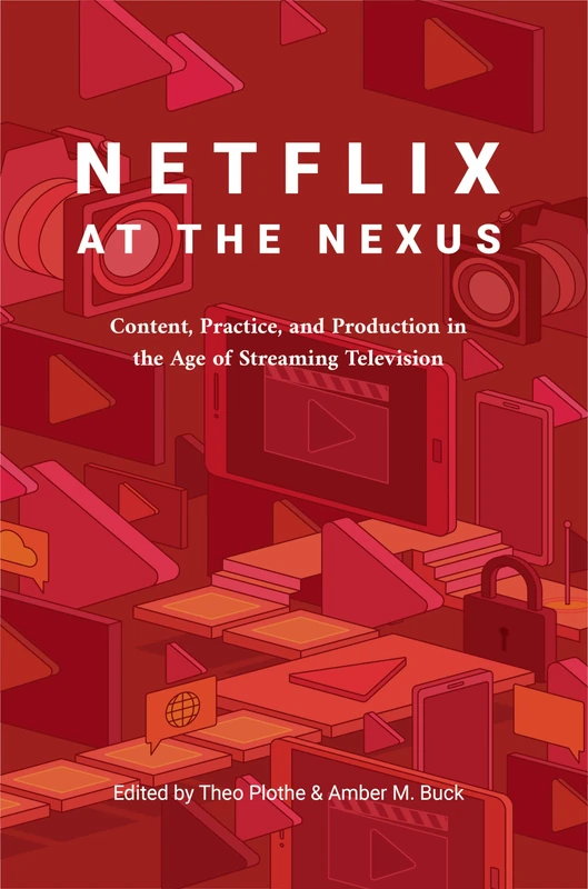 Netflix at the Nexus: Content, Practice, and Production in the Age of Streaming Television - Image 1