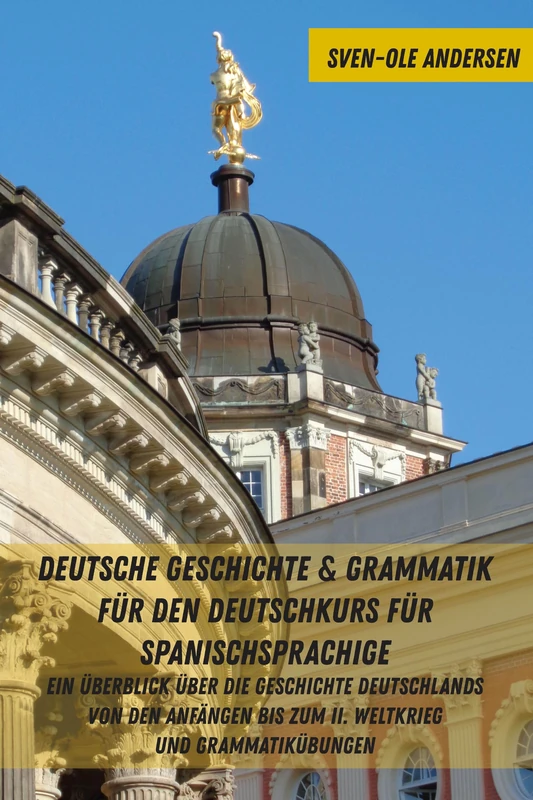 Deutsche Geschichte & Grammatik für den Deutschkurs für Spanischsprachige: Ein Ueberblick ueber die Geschichte Deutschlands von den Anfaengen bis zum II. Weltkrieg und Grammatikuebungen - Image 1