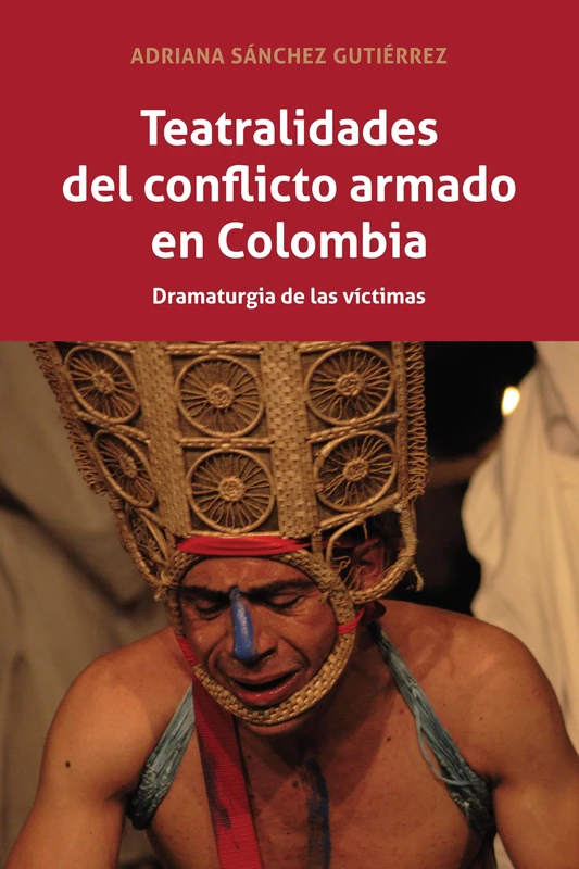 Teatralidades del conflicto armado en Colombia: Dramaturgia de las víctimas