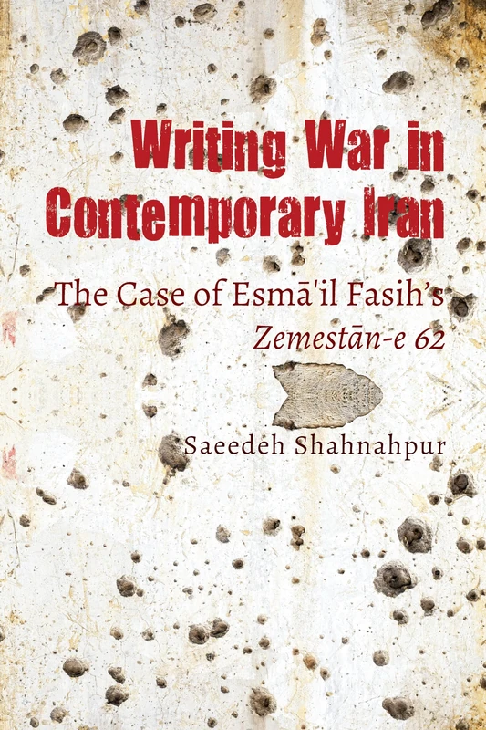 Writing War in Contemporary Iran: The Case of Esmāʻil Fasih’s Zemestān-e 62