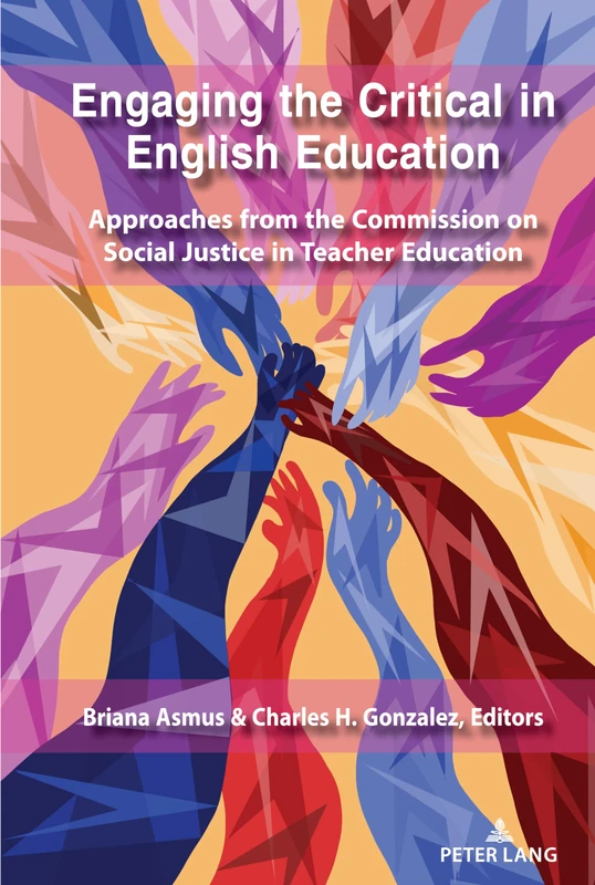 Engaging the Critical in English Education: Approaches from the Commission on Social Justice in Teacher Education: 12 (Social Justice Across Contexts in Education)