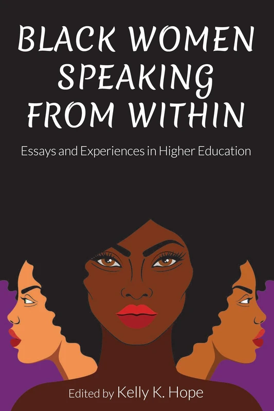 Black Women Speaking From Within: Essays and Experiences in Higher Education: 13 (Equity in Higher Education Theory, Policy, and Praxis)