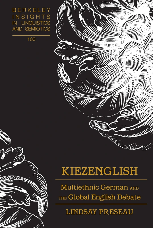 Kiezenglish: Multiethnic German and the Global English Debate: 100 (Berkeley Insights in Linguistics and Semiotics)