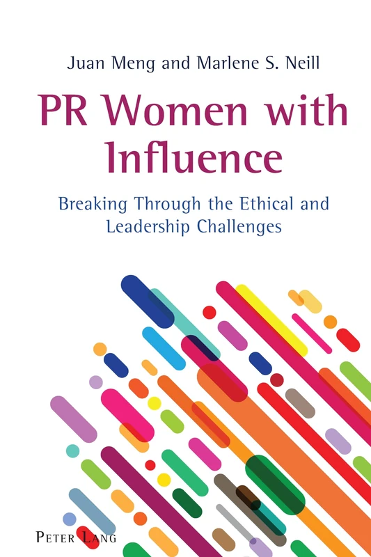PR Women with Influence: Breaking Through the Ethical and Leadership Challenges: 6 (AEJMC - Peter Lang Scholarsourcing Series)